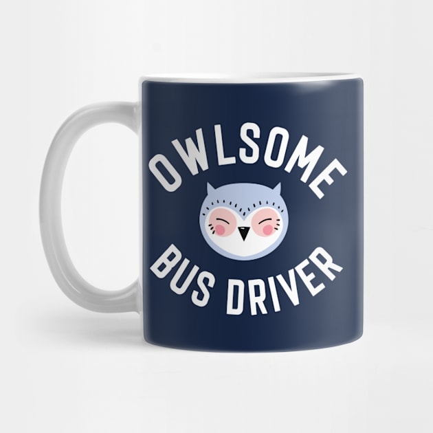 Owlsome Bus Driver Pun - Funny Gift Idea by BetterManufaktur